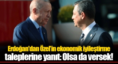 Erdoğan'dan Özel’in ekonomik iyileştirme taleplerine yanıt: Olsa da versek!