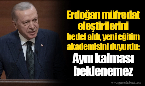Erdoğan müfredat eleştirilerini hedef aldı, yeni eğitim akademisini duyurdu: Aynı kalması beklenemez