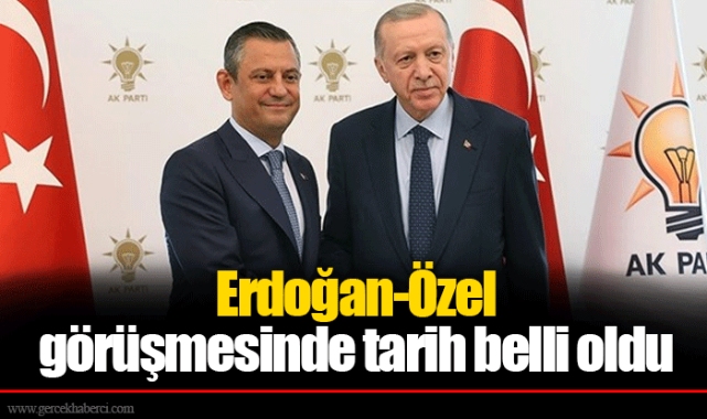 Erdoğan-Özel görüşmesinde tarih belli oldu