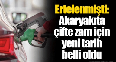 Ertelenmişti: Akaryakıta çifte zam için yeni tarih belli oldu
