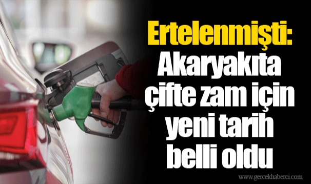 Ertelenmişti: Akaryakıta çifte zam için yeni tarih belli oldu