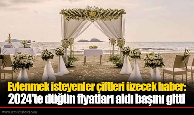 Evlenmek isteyenler çiftleri üzecek haber: 2024'te düğün fiyatları aldı başını gitti