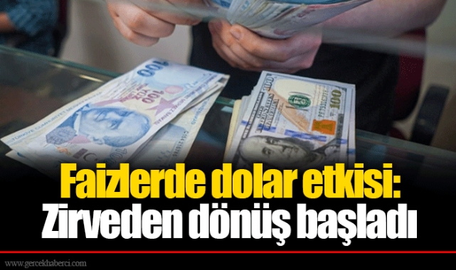 Faizlerde dolar etkisi: Zirveden dönüş başladı