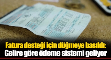 Fatura desteği için düğmeye basıldı: Gelire göre ödeme sistemi geliyor