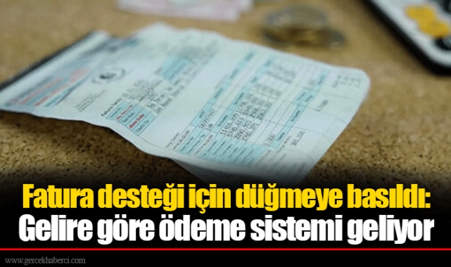 Fatura desteği için düğmeye basıldı: Gelire göre ödeme sistemi geliyor