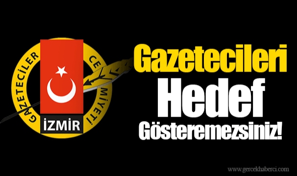 Gazetecileri Hedef Gösteremezsiniz!