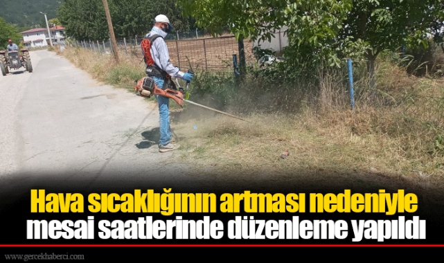 Hava sıcaklığının artması nedeniyle mesai saatlerinde düzenleme yapıldı