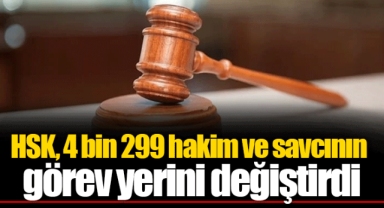 HSK, 4 bin 299 hakim ve savcının görev yerini değiştirdi