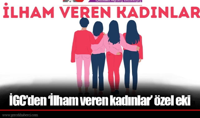 İGC’den ‘İlham veren kadınlar’ özel eki