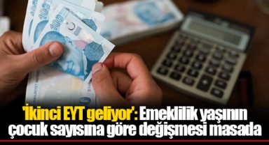 'İkinci EYT geliyor': Emeklilik yaşının çocuk sayısına göre değişmesi masada