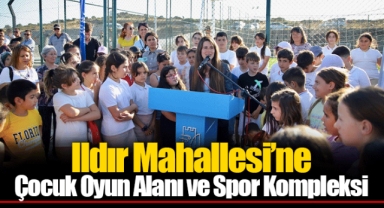 Ildır Mahallesi’ne Çocuk Oyun Alanı ve Spor Kompleksi
