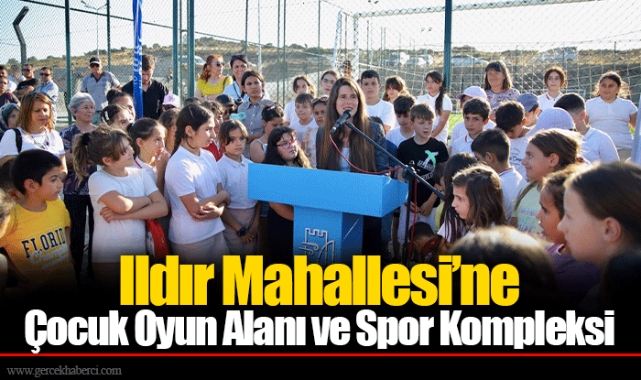 Ildır Mahallesi’ne Çocuk Oyun Alanı ve Spor Kompleksi