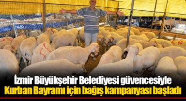 İzmir Büyükşehir Belediyesi güvencesiyle Kurban Bayramı için bağış kampanyası başladı