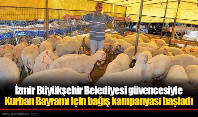İzmir Büyükşehir Belediyesi güvencesiyle Kurban Bayramı için bağış kampanyası başladı