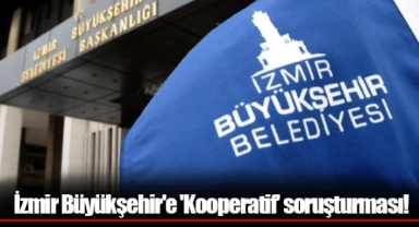 İzmir Büyükşehir'e 'Kooperatif' soruşturması!