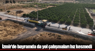 İzmir’de bayramda da yol çalışmaları hız kesmedi