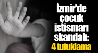 İzmir'de çocuk istismarı skandalı: 4 tutuklama