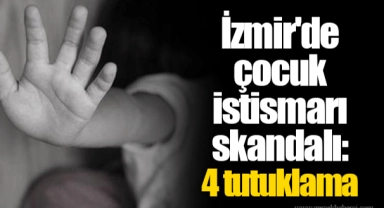 İzmir'de çocuk istismarı skandalı: 4 tutuklama