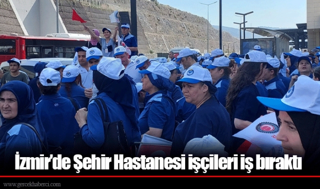 İzmir’de Şehir Hastanesi işçileri iş bıraktı 