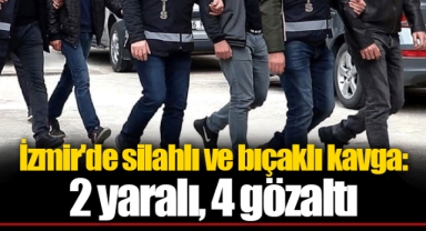 İzmir'de silahlı ve bıçaklı kavga: 2 yaralı, 4 gözaltı