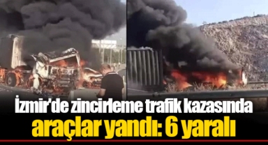 İzmir'de zincirleme trafik kazasında araçlar yandı: 6 yaralı