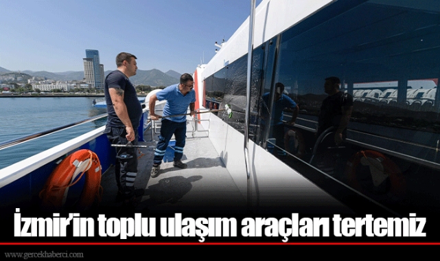 İzmir’in toplu ulaşım araçları tertemiz