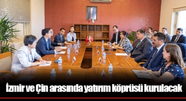 İzmir ve Çin arasında yatırım köprüsü kurulacak