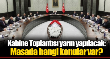 Kabine Toplantısı yarın yapılacak: Masada hangi konular var?