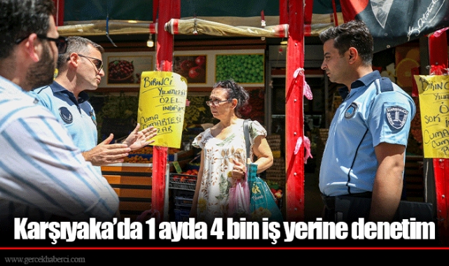 Karşıyaka’da 1 ayda 4 bin iş yerine denetim