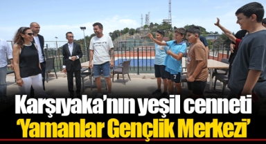 Karşıyaka’nın yeşil cenneti ‘Yamanlar Gençlik Merkezi’