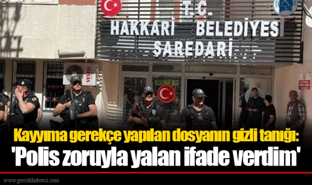 Kayyıma gerekçe yapılan dosyanın gizli tanığı: 'Polis zoruyla yalan ifade verdim'