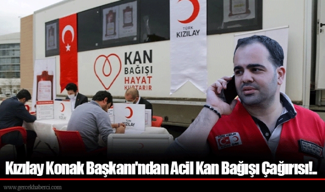 Kızılay Konak Başkanı'ndan Acil Kan Bağışı Çağırısı!..
