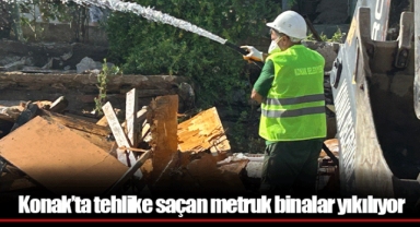 Konak’ta tehlike saçan metruk binalar yıkılıyor