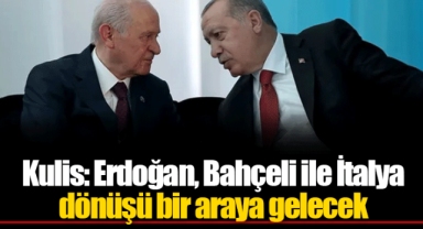 Kulis: Erdoğan, Bahçeli ile İtalya dönüşü bir araya gelecek
