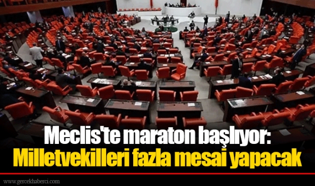 Meclis'te maraton başlıyor: Milletvekilleri fazla mesai yapacak