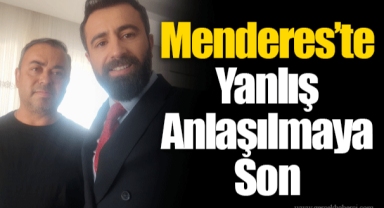 Menderes’te Yanlış Anlaşılmaya Son