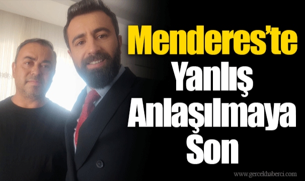 Menderes’te Yanlış Anlaşılmaya Son