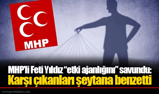 MHP'li Feti Yıldız "etki ajanlığını" savundu: Karşı çıkanları şeytana benzetti