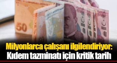 Milyonlarca çalışanı ilgilendiriyor: Kıdem tazminatı için kritik tarih