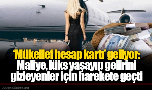 ‘Mükellef hesap kartı’ geliyor: Maliye, lüks yaşayıp gelirini gizleyenler için harekete geçti
