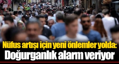 Nüfus artışı için yeni önlemler yolda: Doğurganlık alarm veriyor