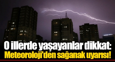 O illerde yaşayanlar dikkat: Meteoroloji'den sağanak uyarısı!