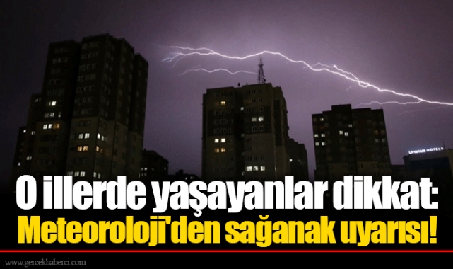 O illerde yaşayanlar dikkat: Meteoroloji'den sağanak uyarısı!