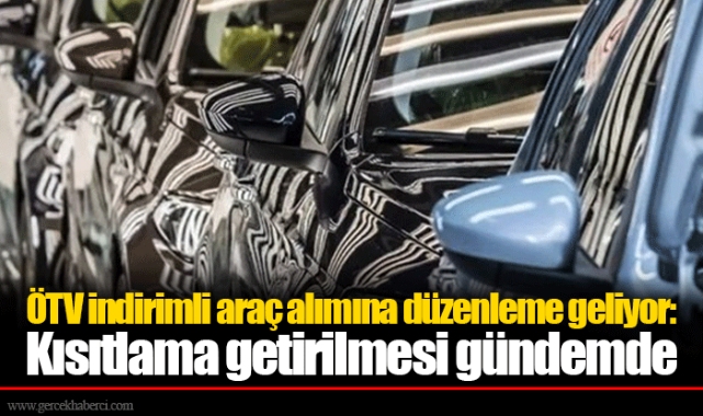 ÖTV indirimli araç alımına düzenleme geliyor: Kısıtlama getirilmesi gündemde