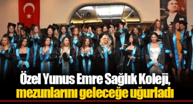 Özel Yunus Emre Sağlık Koleji, mezunlarını geleceğe uğurladı