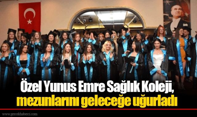 Özel Yunus Emre Sağlık Koleji, mezunlarını geleceğe uğurladı