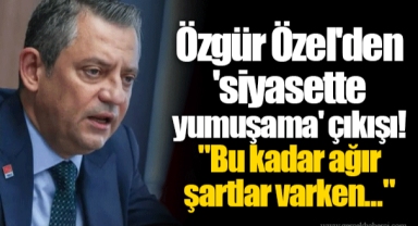 Özgür Özel'den 'siyasette yumuşama' çıkışı!