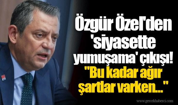 Özgür Özel'den 'siyasette yumuşama' çıkışı! "Bu kadar ağır şartlar varken..."
