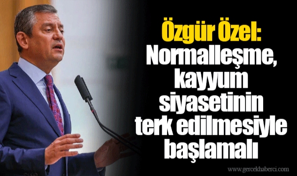 Özgür Özel: Normalleşme, kayyum siyasetinin terk edilmesiyle başlamalı