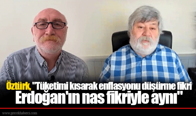 Öztürk, "Tüketimi kısarak enflasyonu düşürme fikri Erdoğan'ın nas fikriyle aynı"